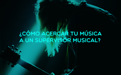 Manual: ¿Cómo acercar tu música a un Supervisor Musical?