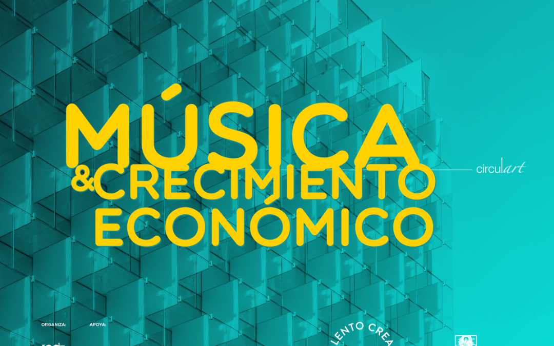 Música y Crecimiento Económico, otro eje académico de #Circulart10