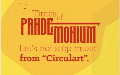 Times of ‘Pandemonium’… Let’s not stop music from “Circulart”.