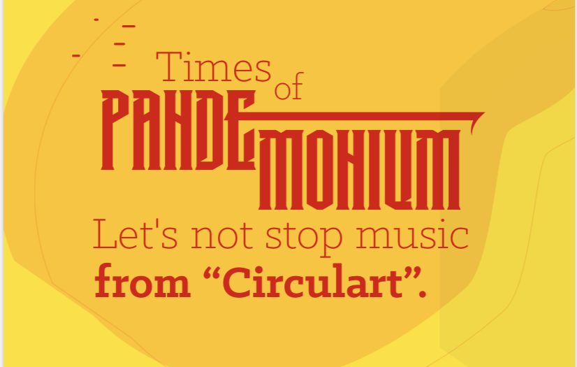 Times of ‘Pandemonium’… Let’s not stop music from “Circulart”.