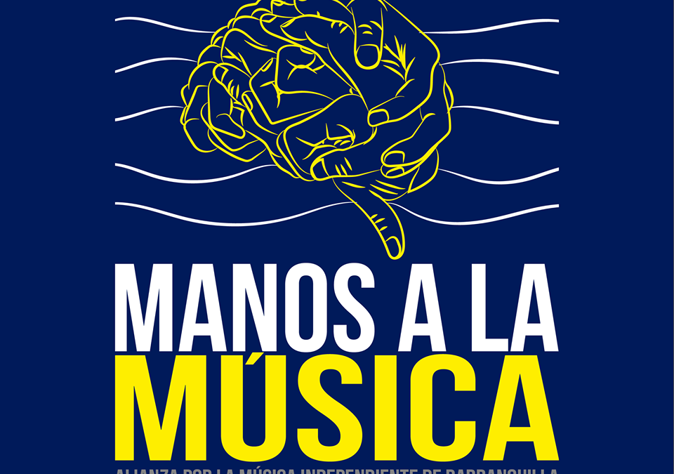 MANOS A LA MÚSICA Alianza por la música independiente de Barranquilla
