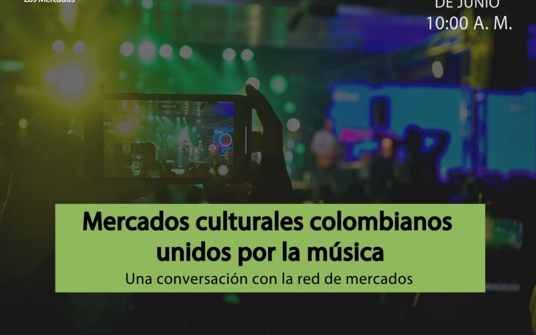 Mercados Culturales Colombianos Unidos Por La Música