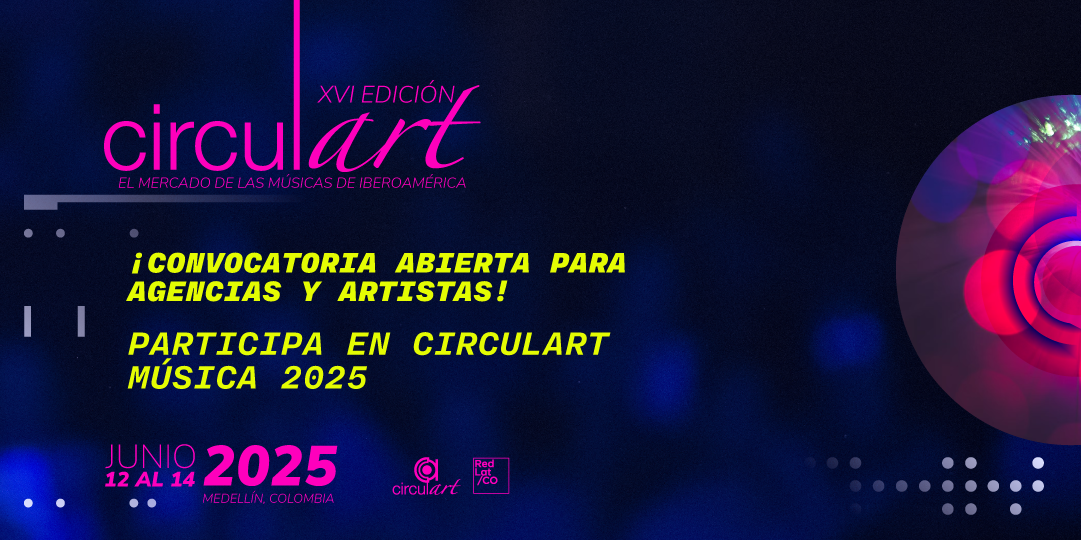 Postúlate en Circulart Música 2025 ¡Atent@s artistas y agencias!